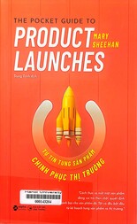 The pocket guide to product launches = Tự tin tung sản phẩm chinh phục thị trường