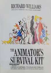 The Animator's Survival Kit A manual of methods, principles and formulas for classical, computer, games, stop motion and internet animators