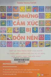 Những cảm xúc bị dồn nén Đây là chìa khoá giúp con người tự thấu hiểu những nỗi ấm ức vô hình bóp nghẹt trái tim mỗi ngày =